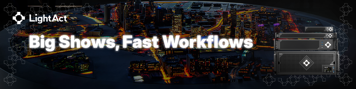 LightAct media servers and software support big shows and fast workflows LightAct banner with their new slogan: Big Shows, Fast Workflows