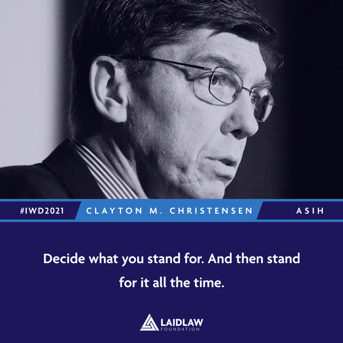 International Women's Day 2021 Inspirational Quotes - Clayton M. Christensen: "Decide what you stand for. And then stand for it all the time.”