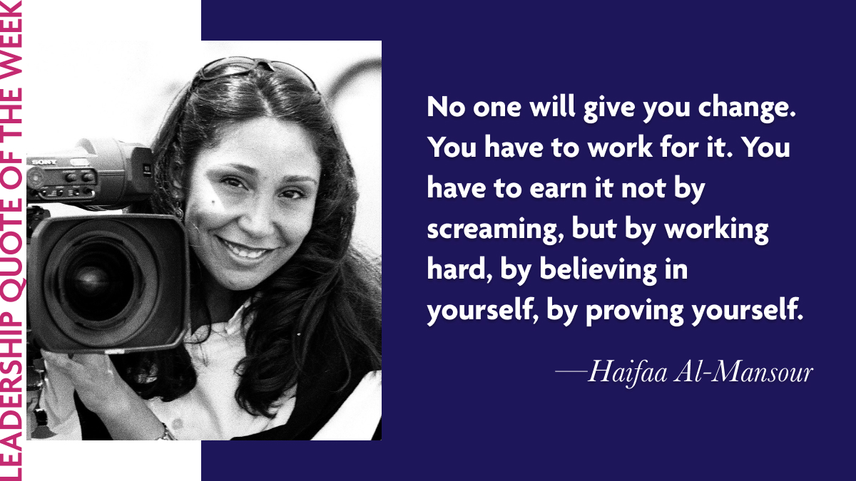 Inspirational Leadership Quotes - Haifaa al-Mansour: "No one will give you change. You have to work for it. You have to earn it not by screaming, but by working hard, by believing in yourself, by proving yourself."