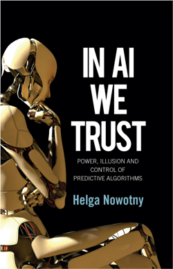 Book cover of Helga Nowotny's In AI We Trust. Power, illusion and control of predictive algorithms