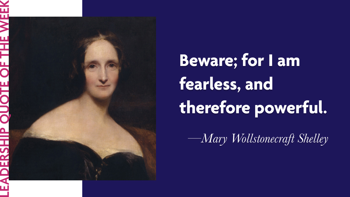 Inspirational Leadership Quotes - Mary Wollstonecraft Shelley: "Beware; for I am fearless, and therefore powerful."