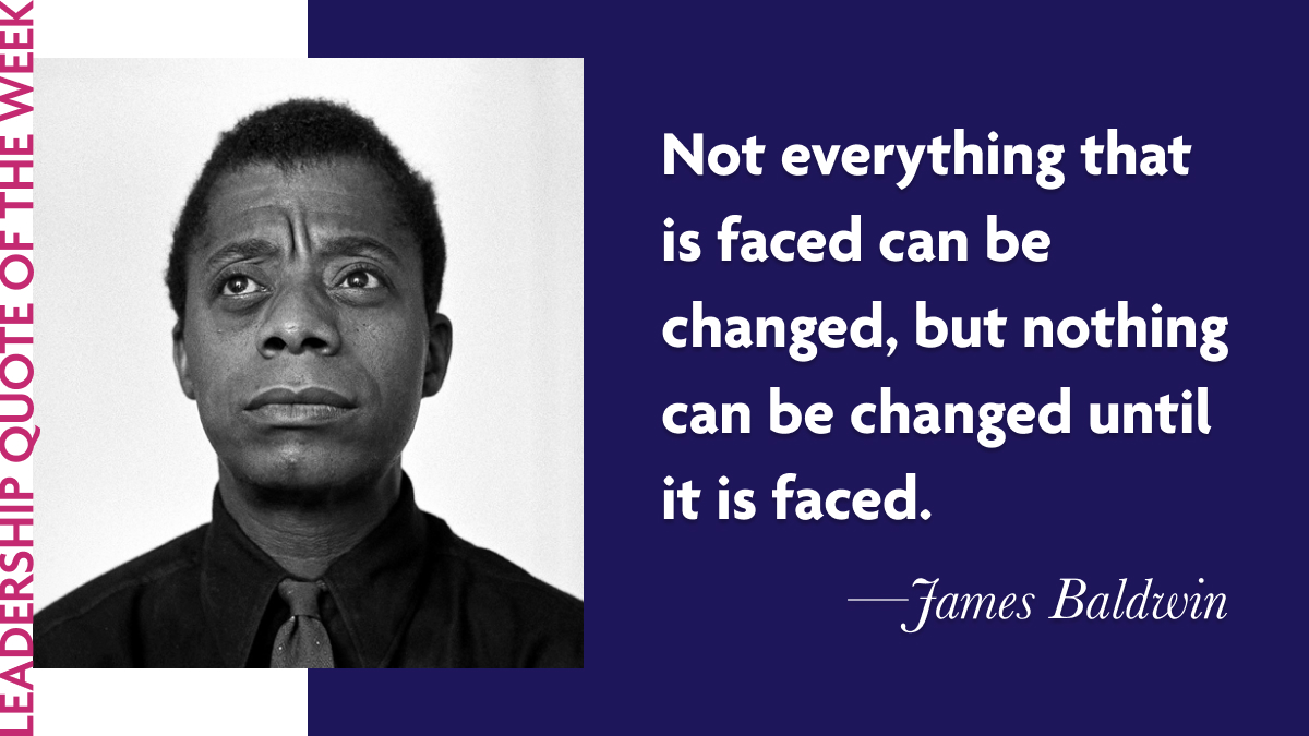International Day Against Homophobia, Transphobia and Biphobia Quotes - James Baldwin: "Not everything that is faced can be changed, but nothing can be changed until it is faced."