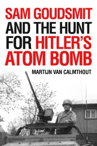 The front cover of 'Sam Goudsmit and the hunt for Hitler's Atom Bomb' by Martihn Van Calmthout