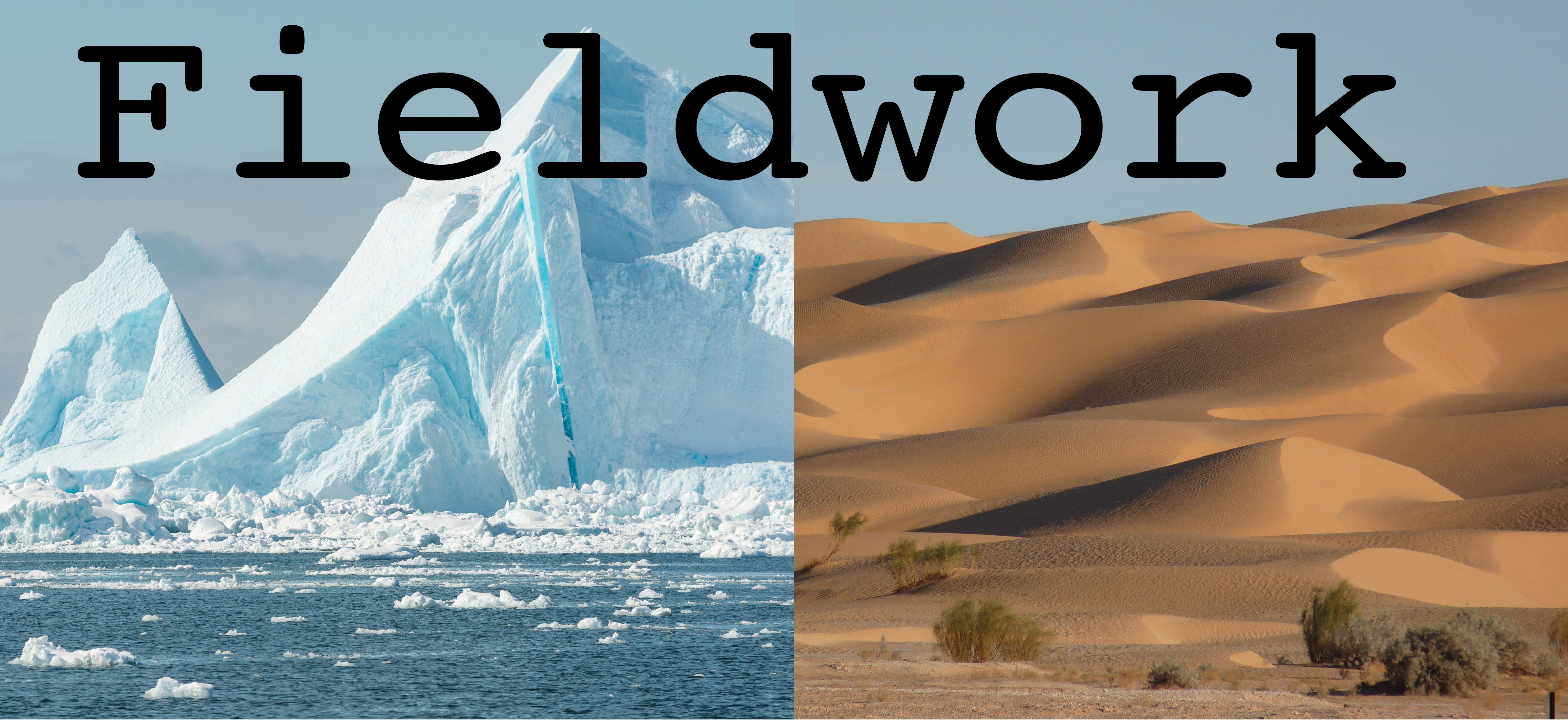 An image of an iceberg on the left and a desert scene on thr tirhgt. The photo also has the words: Fieldwork