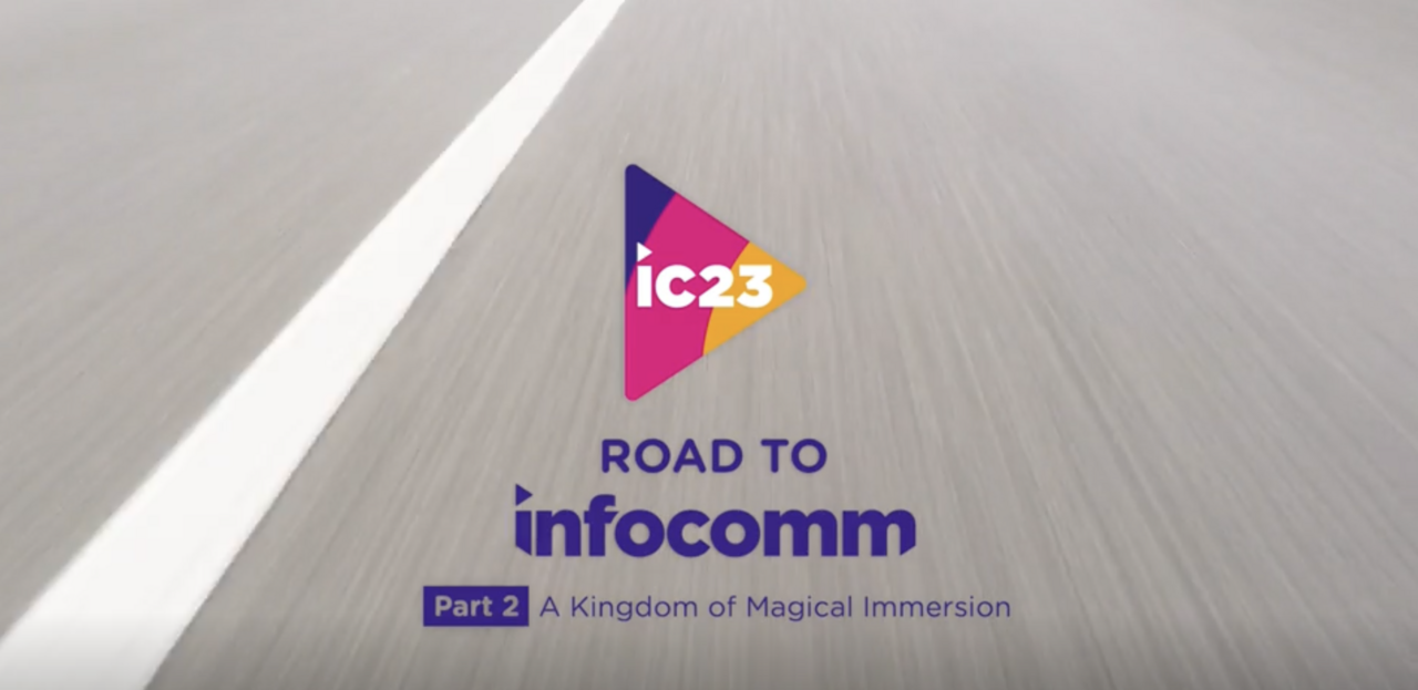 The Road to InfoComm | Part 2: A Kingdom of Magical Immersion