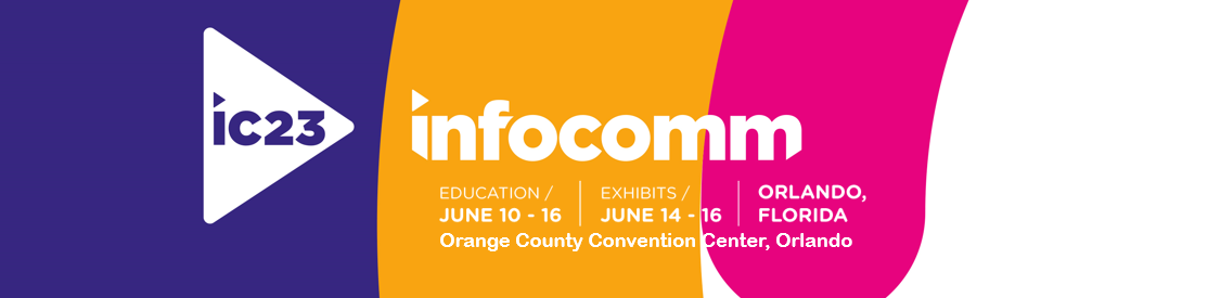 ¡Saca el mejor provecho de InfoComm 2023!