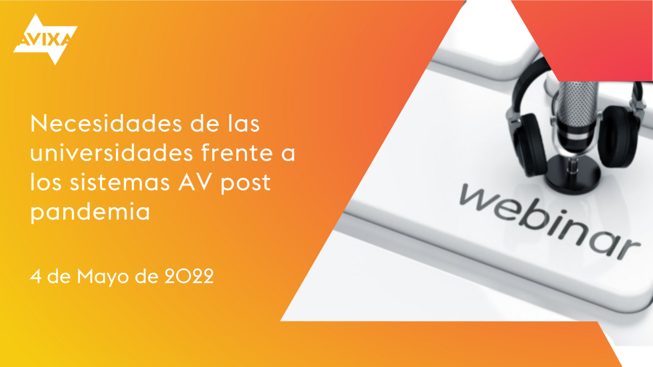 2022-05 WEBINAR: Necesidades de las universidades frente a los sistemas AV post pandemia