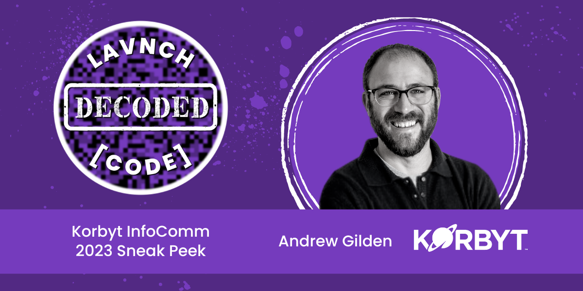 DeCoded: Korbyt InfoComm 2023 Sneak Peek