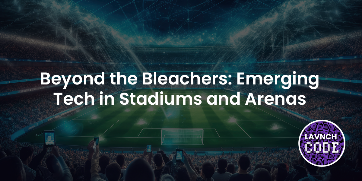Beyond the Bleachers: Emerging Tech in Stadiums and Arenas