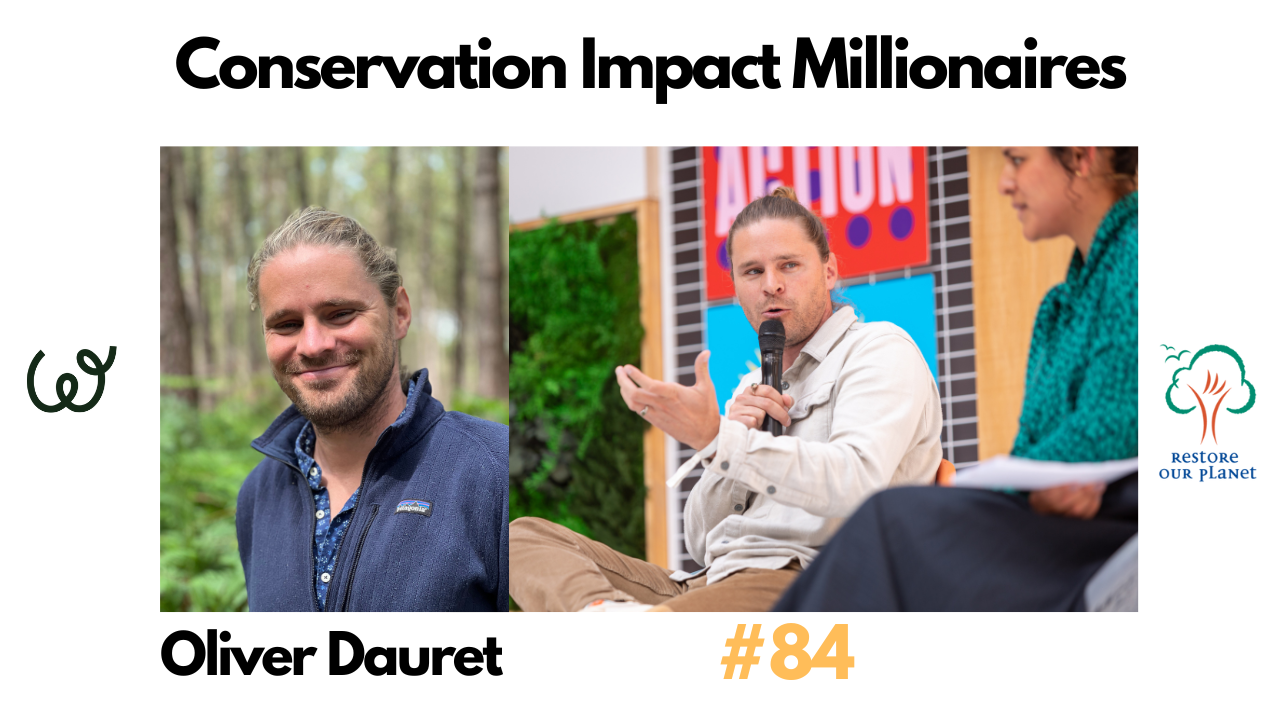 Restore Our Planet Podcast #84 Conservation Impact Millionaires: Oliver Dauret