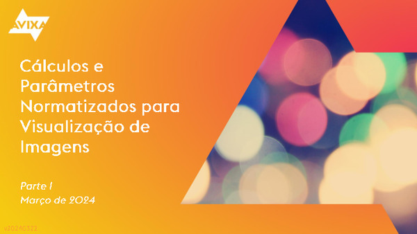 07. Cálculos e Parâmetros Normatizados para Visualização de Imagens (DISCAS&ISCR) v20240322