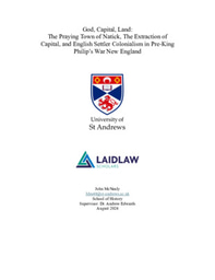 Research Essay—God, Capital, Land:  The Praying Town of Natick, The Extraction of Capital, and English Settler Colonialism in Pre-King Philip’s War New England