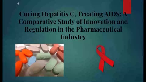 Curing Hepatitis C, Treating AIDS: A Comparative Study of Innovation and Regulation in the Pharmaceutical Industry - Sam Weidner