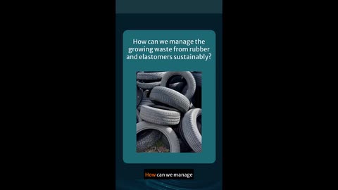 Sustainable processes and effective strategies for waste management, recycling, and degradation of elastomers
