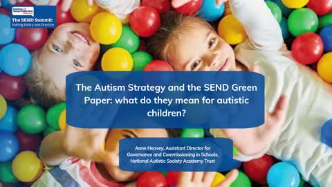 SEND Summit: The Autism Strategy and the SEND Green Paper - what do they mean for autistic children?