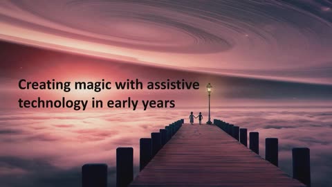 Creating magic with assistive technology in early years