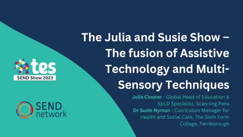 Julia Clouter & Dr Susie Nyman: The Julia and Susie Show – The fusion of Assistive Technology and Multi-Sensory Techniques