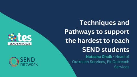 Natasha Chalk: Techniques and pathways to support the hardest to reach SEND students
