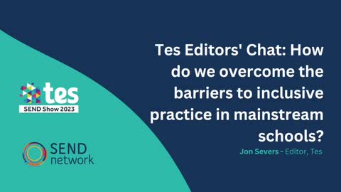 Tes Editors' Chat: How do we overcome the barriers to inclusive practice in mainstream schools?
