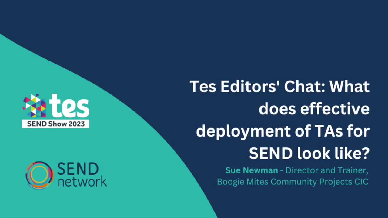 Tes Editors' Chat: What does effective deployment of TAs for SEND look like?