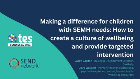 Making a difference for children with SEMH needs: How to create a culture of wellbeing and provide targeted intervention