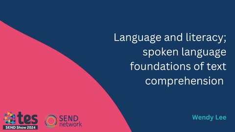 Language and literacy; spoken language foundations of text comprehension