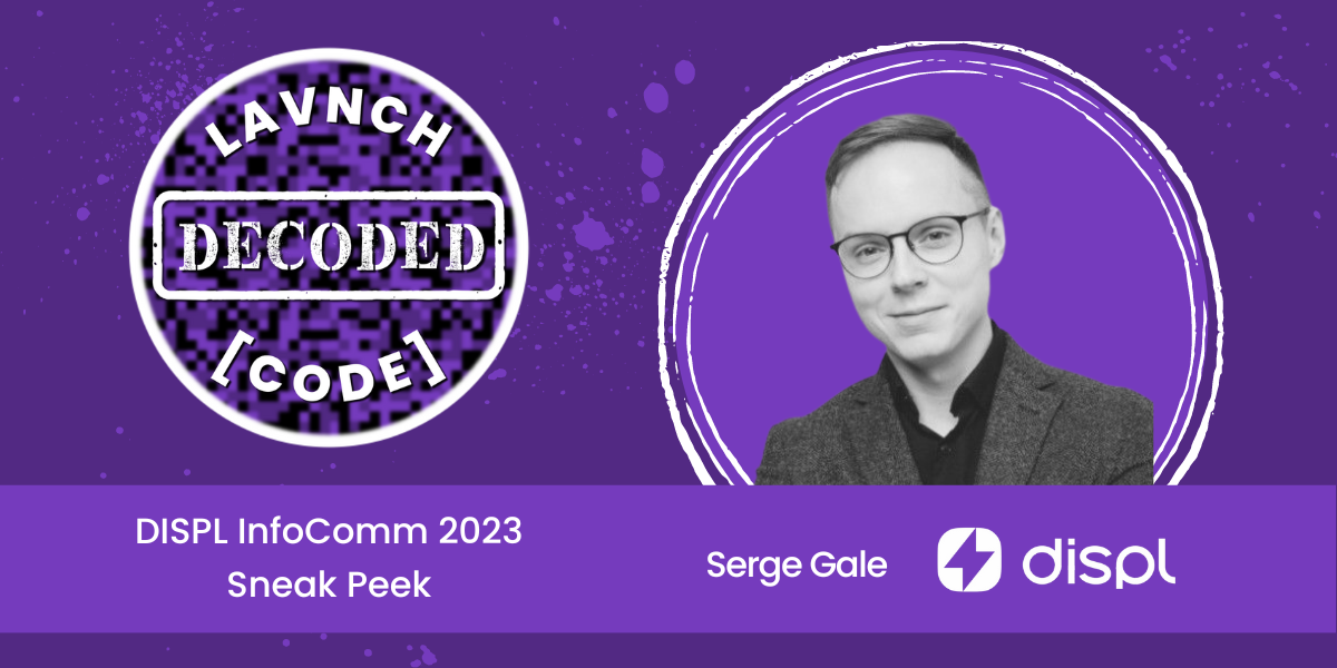 DeCoded: DISPL InfoComm 2023 Sneak Peek