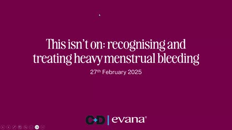 Evana Webinar: Recognising and treating Heavy Menstrual Bleeding