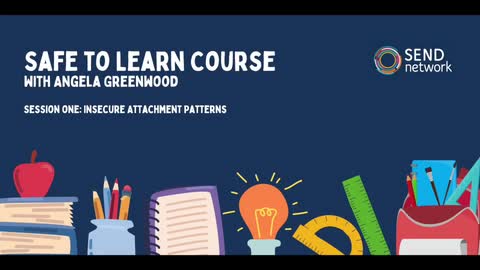 Safe to Learn: session one - introduction to attachment and three insecure attachment patterns