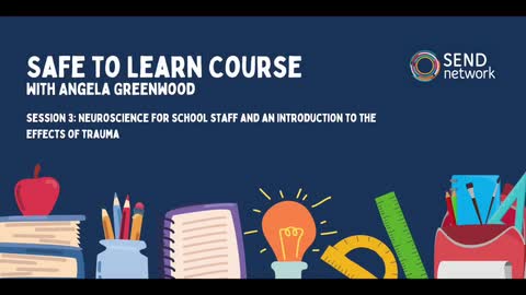 Safe to Learn: Session three - Neuroscience for school staff and an introduction to the effects of trauma