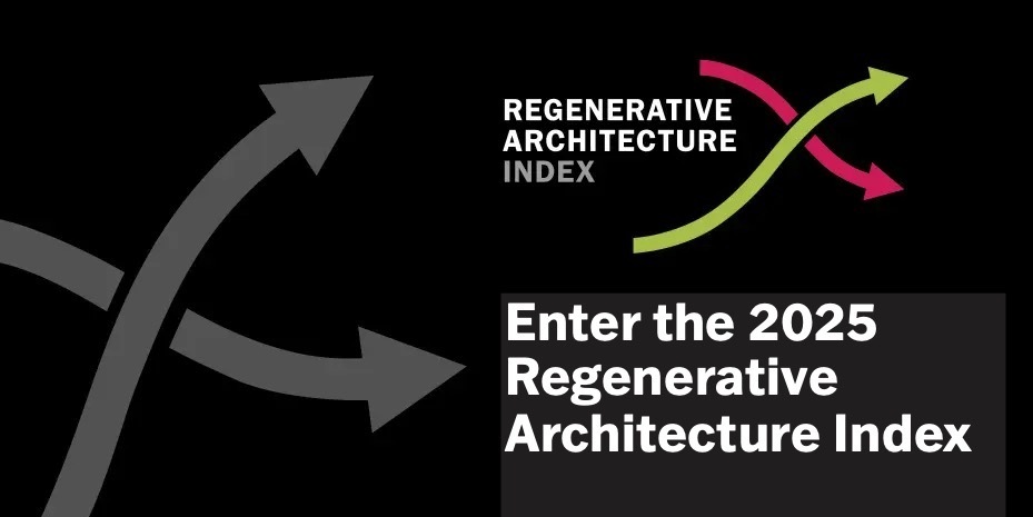 2025 Regenerative Architecture Index - Extended Deadline 23rd May.
