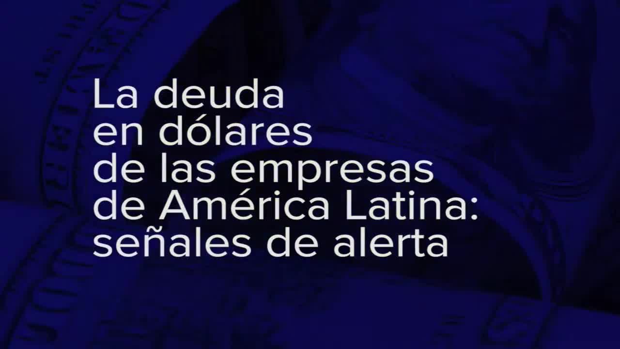 La deuda en dólares de las empresas en América Latina: señales de alerta | 2022