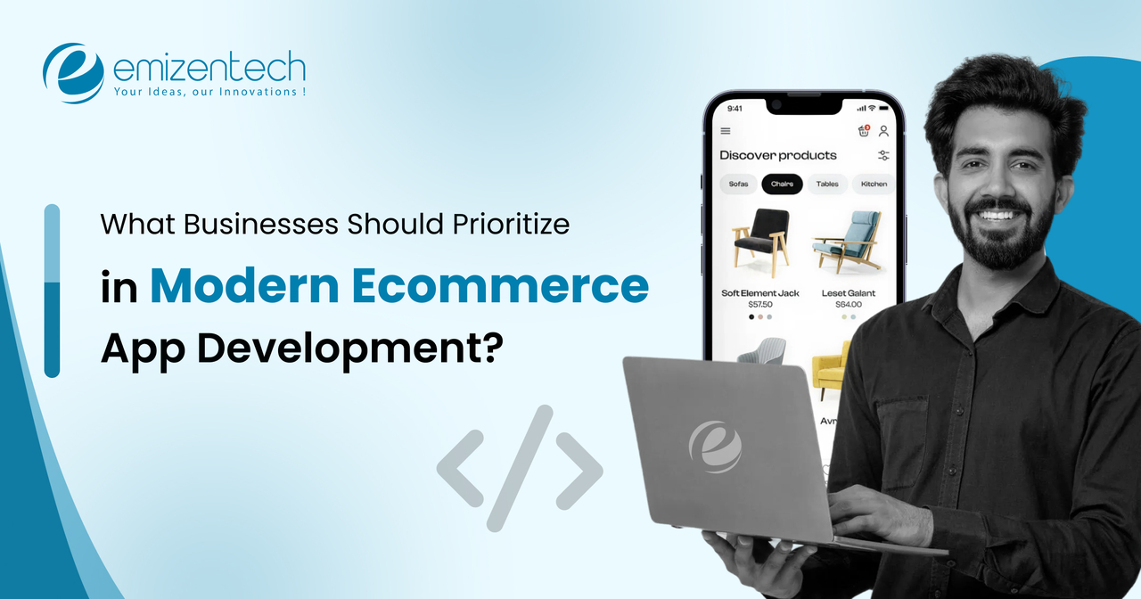 What Businesses Should Prioritize in Modern Ecommerce App Development?